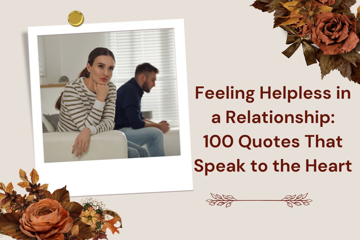 Feeling Helpless in a Relationship? 100 Heartfelt Quotes to Find Strength