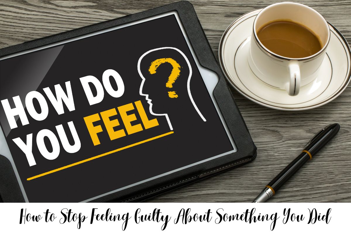 How to Stop Feeling Guilty About Something You Did