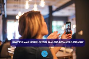 15 Ways to Make Him Feel Loved in Long Distance Relationship