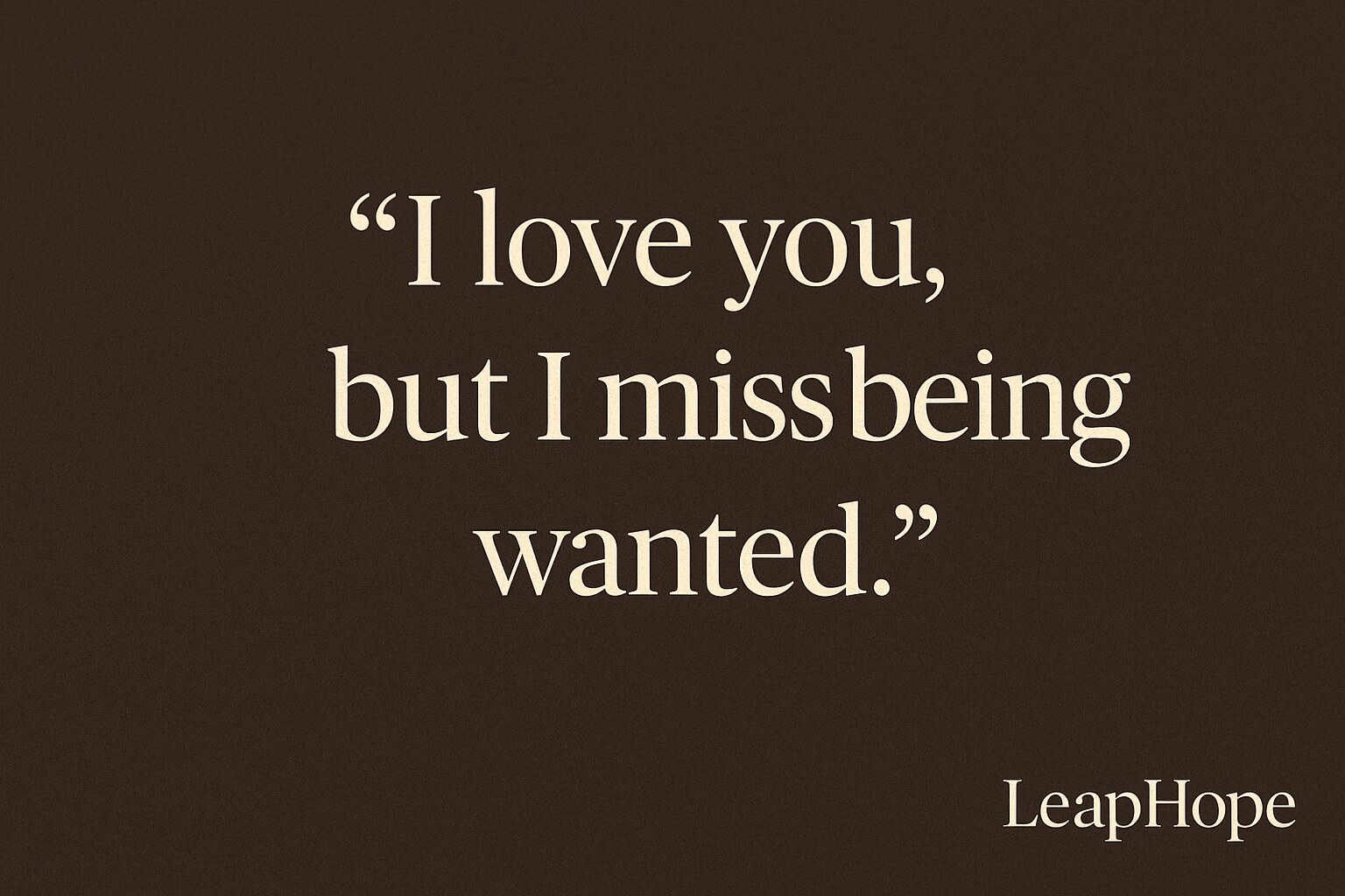 A dark brown background features the emotional quote “I love you, but I miss being wanted” in elegant cream serif font, capturing the quiet pain of disconnection in sexless relationships. The image includes subtle LeapHope branding.