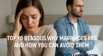 Top 10 Reasons Why Marriages Fail and How You Can Avoid Them