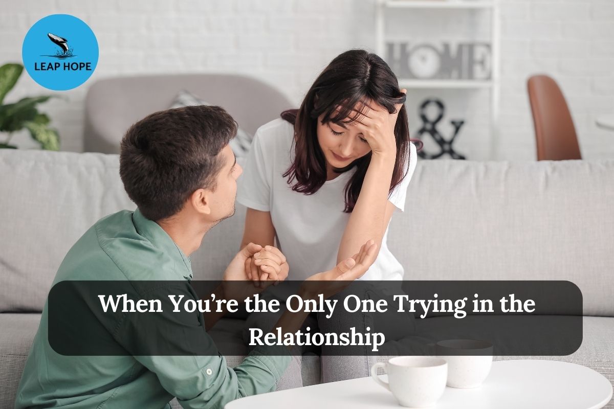 When You’re the Only One Trying in the Relationship