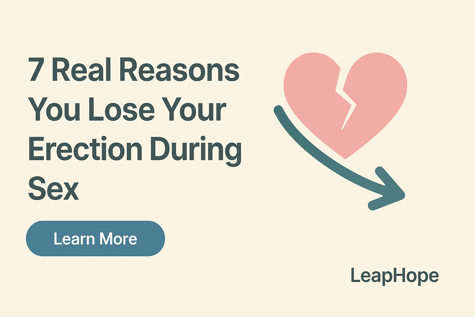 Minimalist design with the title “7 Real Reasons You Lose Your Erection During Sex,” a broken pink heart illustration with a downward teal arrow, a Learn More button, and LeapHope branding.