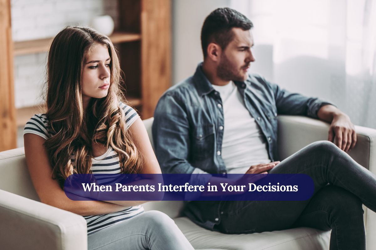 When Parents Interfere in Your Decisions