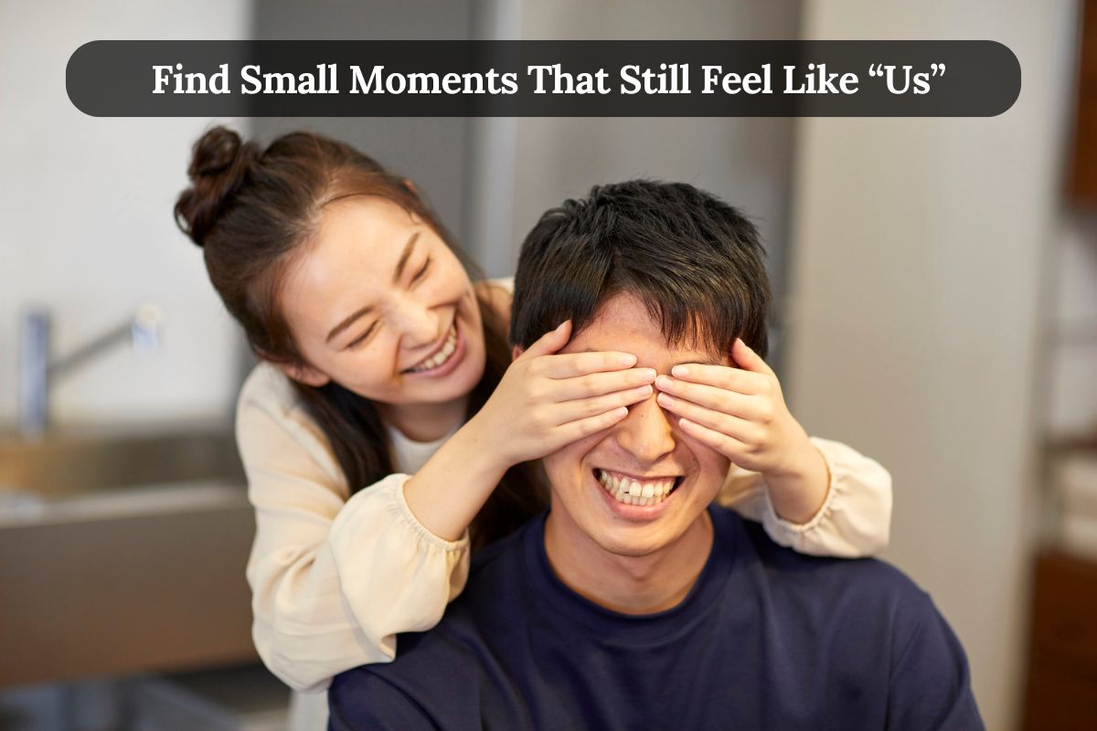 Find Small Moments That Still Feel Like “Us”