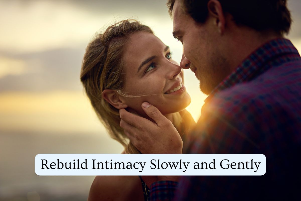 Rebuild Intimacy Slowly and Gently