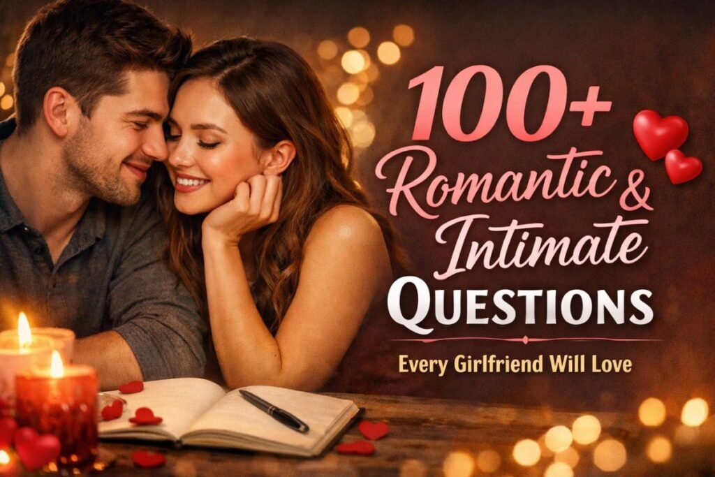 Best Intimate Questions to Ask Your Girlfriend